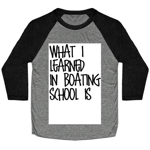 What I Learned in Boating School Baseball Tee