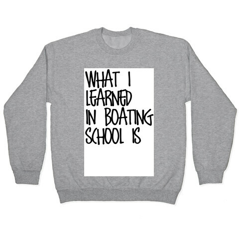 What I Learned in Boating School Pullover