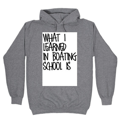 What I Learned in Boating School Hooded Sweatshirt