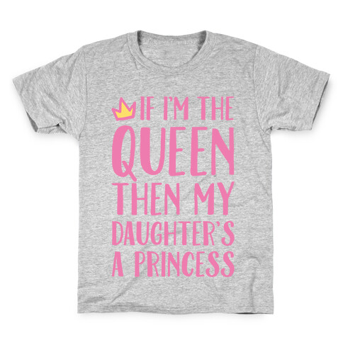 If I'm The Queen The My Daughter's A Princess White Print Kids T-Shirt