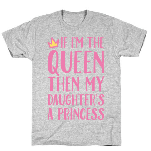 If I'm The Queen The My Daughter's A Princess White Print T-Shirt