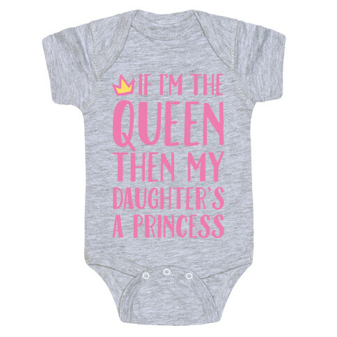 If I'm The Queen The My Daughter's A Princess White Print Baby One-Piece