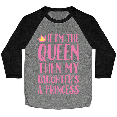 If I'm The Queen The My Daughter's A Princess White Print Baseball Tee