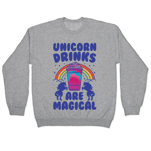 Unicorn Drinks Are Magical Parody Pullover
