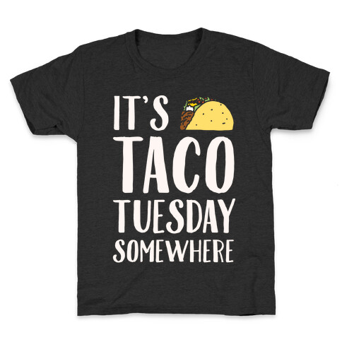 It's Taco Tuesday Somewhere White Print Kids T-Shirt