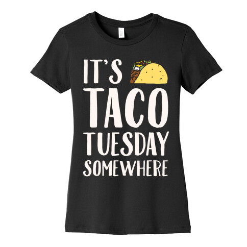 It's Taco Tuesday Somewhere White Print Womens T-Shirt