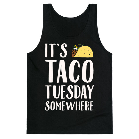 It's Taco Tuesday Somewhere White Print Tank Top