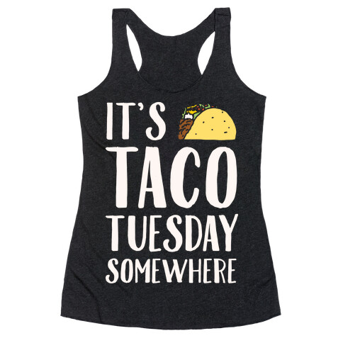 It's Taco Tuesday Somewhere White Print Racerback Tank Top