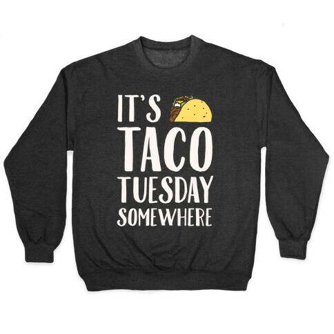 It's Taco Tuesday Somewhere White Print Pullover