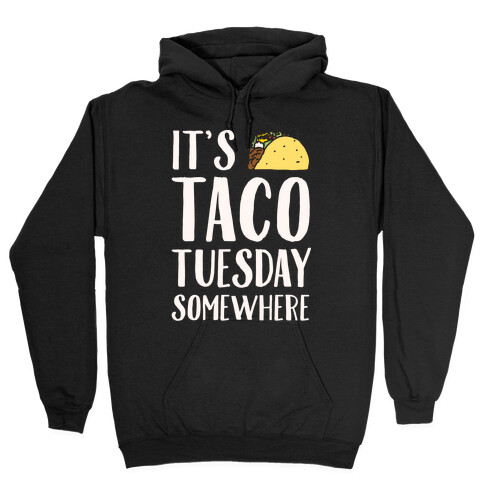 It's Taco Tuesday Somewhere White Print Hooded Sweatshirt