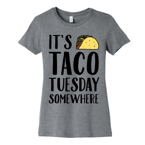 It's Taco Tuesday Somewhere Womens T-Shirt