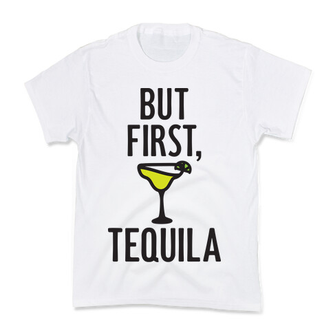But First, Tequila Kids T-Shirt