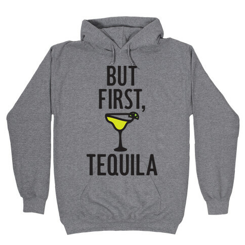 But First, Tequila Hooded Sweatshirt