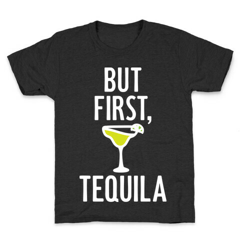 But First, Tequila Kids T-Shirt