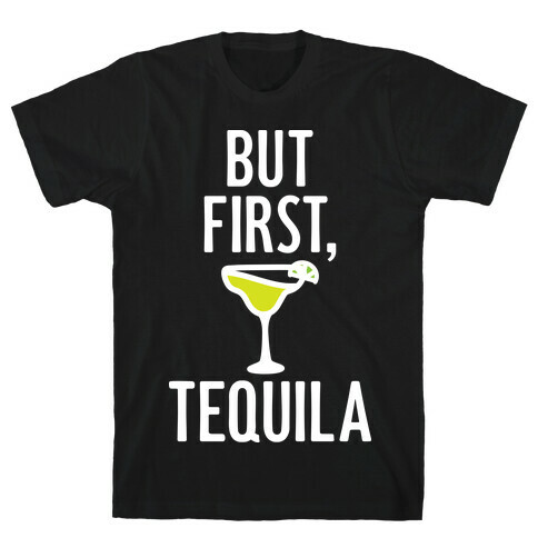 But First, Tequila T-Shirt
