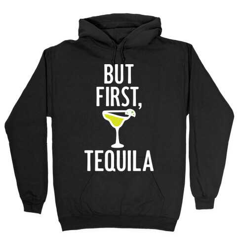But First, Tequila Hooded Sweatshirt