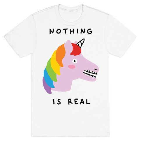 Nothing Is Real Unicorn T-Shirt