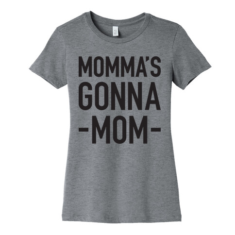 Momma's Gonna Mom Womens T-Shirt