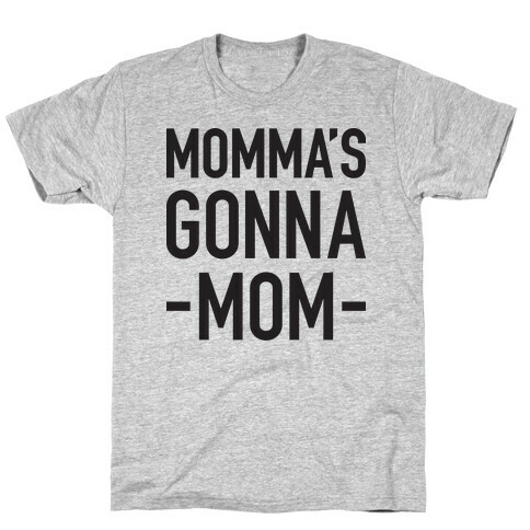 Momma's Gonna Mom T-Shirt
