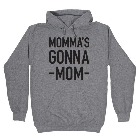 Momma's Gonna Mom Hooded Sweatshirt
