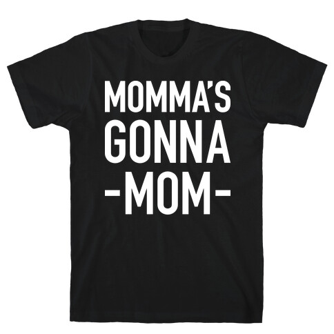 Momma's Gonna Mom T-Shirt