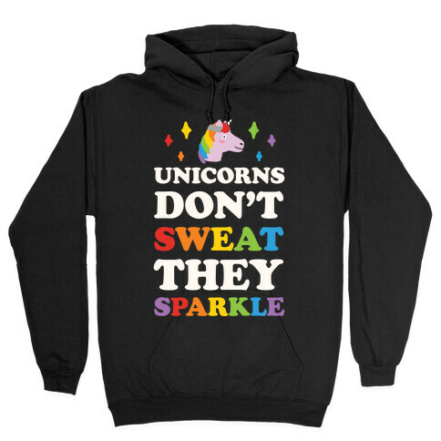 Unicorns Don't Sweat They Sparkle Hooded Sweatshirt