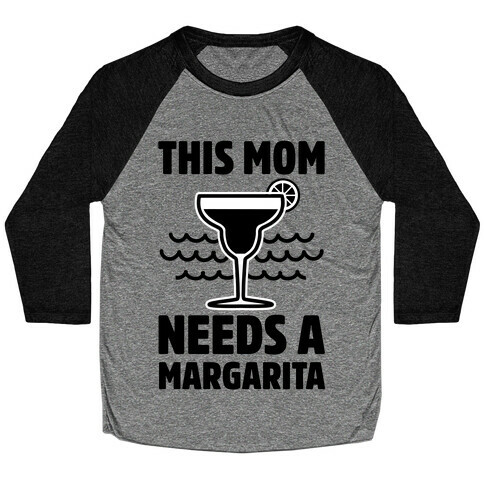 This Mom Needs A Margarita Baseball Tee