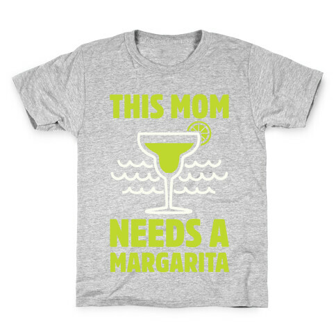 This Mom Needs A Margarita Kids T-Shirt
