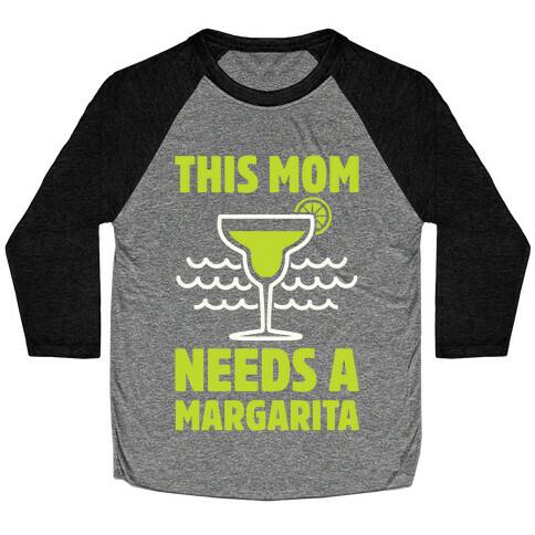 This Mom Needs A Margarita Baseball Tee