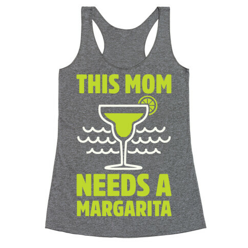 This Mom Needs A Margarita Racerback Tank Top