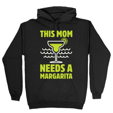 This Mom Needs A Margarita Hooded Sweatshirt