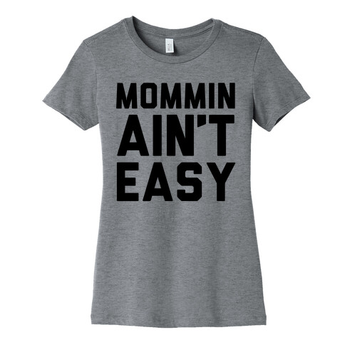 Mommin' Ain't Easy Womens T-Shirt
