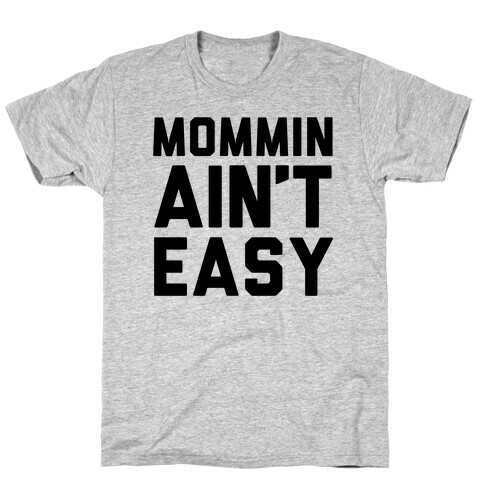 Mommin' Ain't Easy T-Shirt