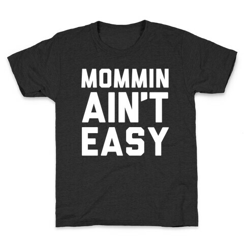 Mommin Ain't Easy Kids T-Shirt