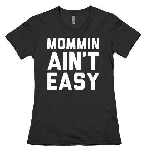 Mommin Ain't Easy Womens T-Shirt
