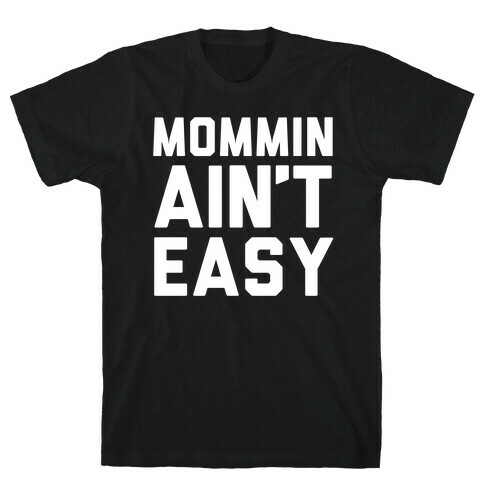 Mommin Ain't Easy T-Shirt