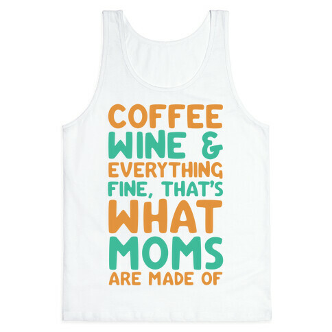 Coffee, Wine & Everything Fine That's What Moms Are Made Of Tank Top