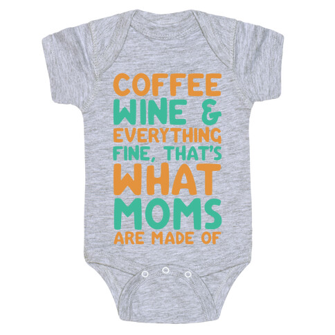 Coffee, Wine & Everything Fine That's What Moms Are Made Of Baby One-Piece
