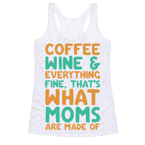 Coffee, Wine & Everything Fine That's What Moms Are Made Of Racerback Tank Top