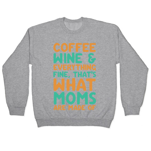 Coffee, Wine & Everything Fine That's What Moms Are Made Of Pullover