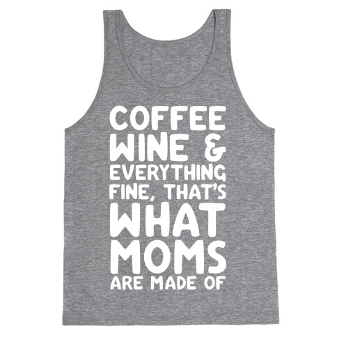 Coffee, Wine & Everything Fine Thats What Moms Are Made Of Tank Top