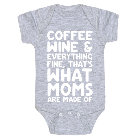 Coffee, Wine & Everything Fine Thats What Moms Are Made Of Baby One-Piece