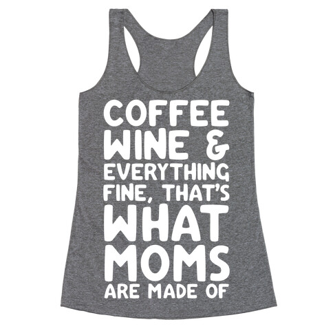 Coffee, Wine & Everything Fine Thats What Moms Are Made Of Racerback Tank Top