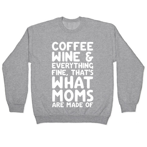 Coffee, Wine & Everything Fine Thats What Moms Are Made Of Pullover