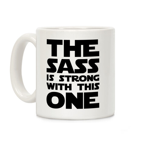 The Sass Is Strong With This One Coffee Mug