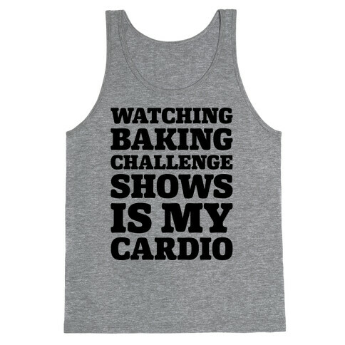 Watching Baking Challenge Shows Is My Cardio Tank Top