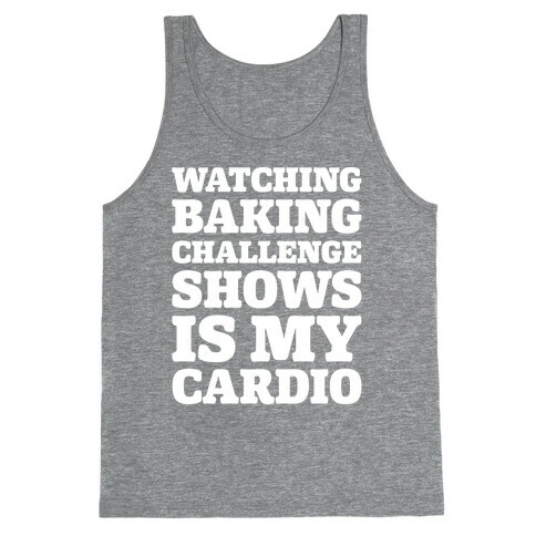 Watching Baking Challenge Shows Is My Cardio White Print Tank Top