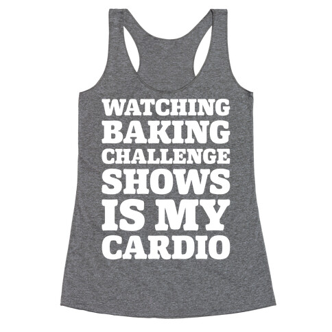 Watching Baking Challenge Shows Is My Cardio White Print Racerback Tank Top