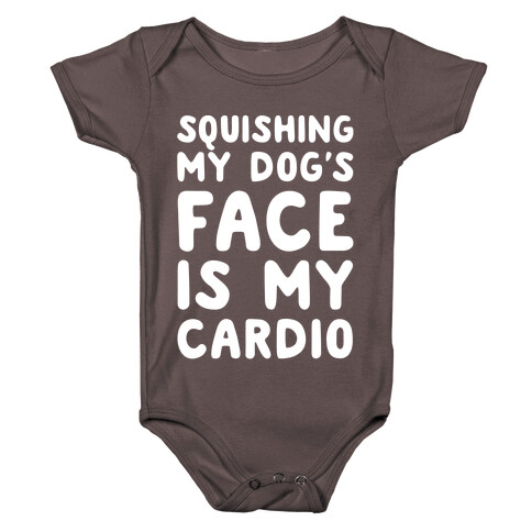 Squishing My Dog's Face Is My Cardio White Print Baby One-Piece