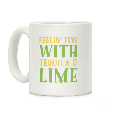 Feelin' Fine With Tequila & Lime Coffee Mug